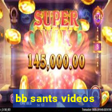 bb sants videos